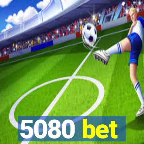 5080 bet