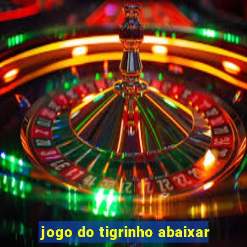 jogo do tigrinho abaixar