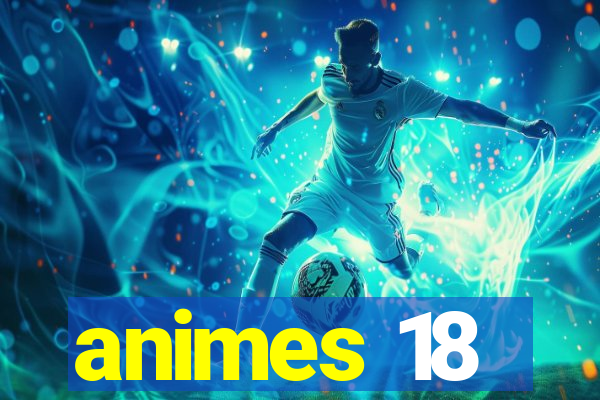 animes 18