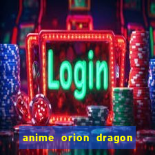 anime orion dragon ball super