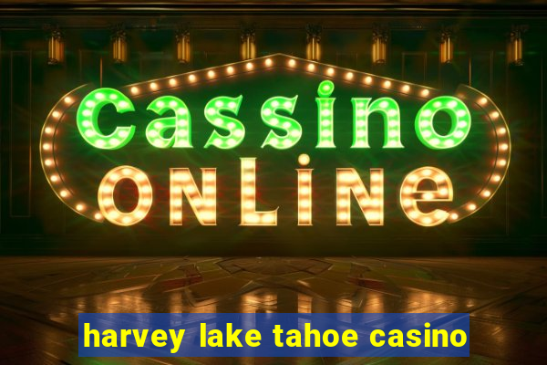 harvey lake tahoe casino