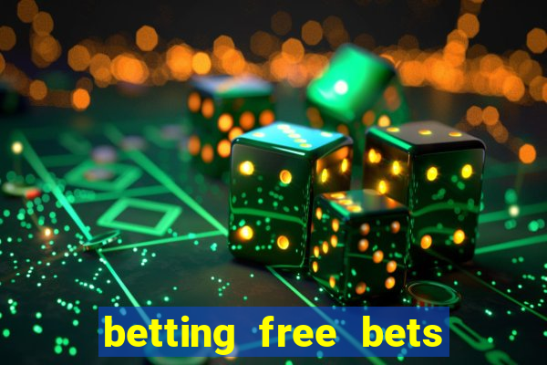 betting free bets no deposit