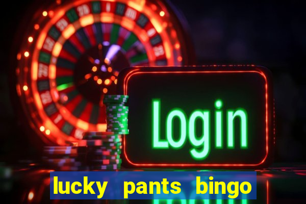 lucky pants bingo welcome bonus