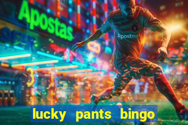 lucky pants bingo welcome bonus