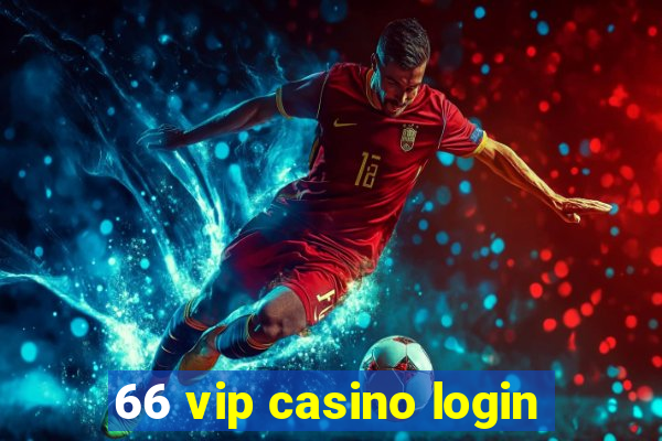 66 vip casino login