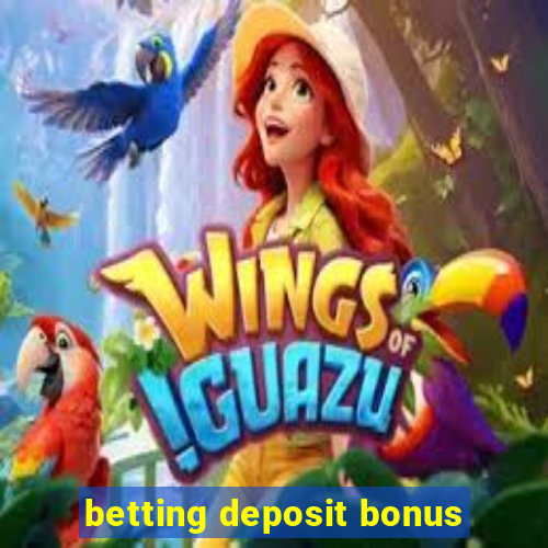 betting deposit bonus