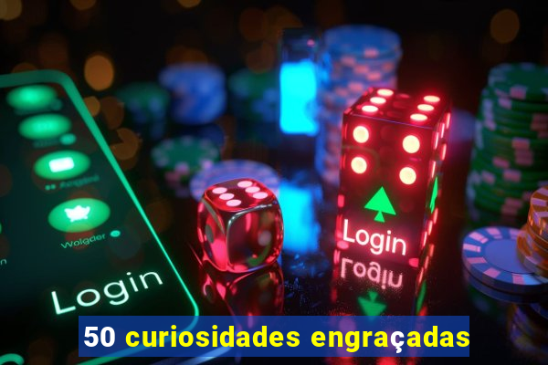 50 curiosidades engraçadas