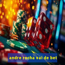 andre rocha vai de bet