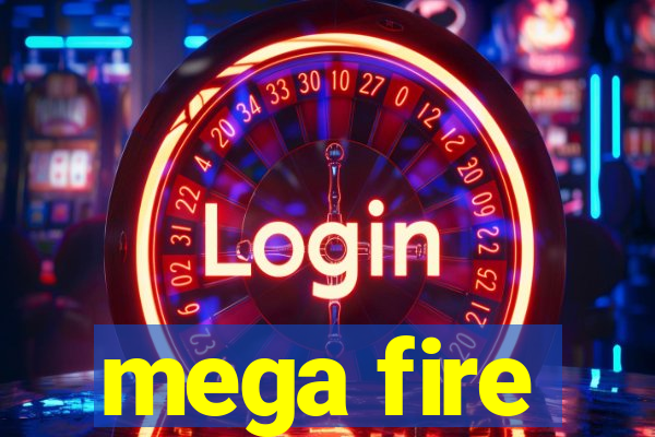 mega fire