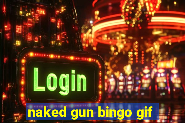 naked gun bingo gif