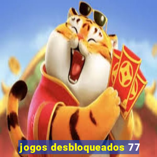 jogos desbloqueados 77