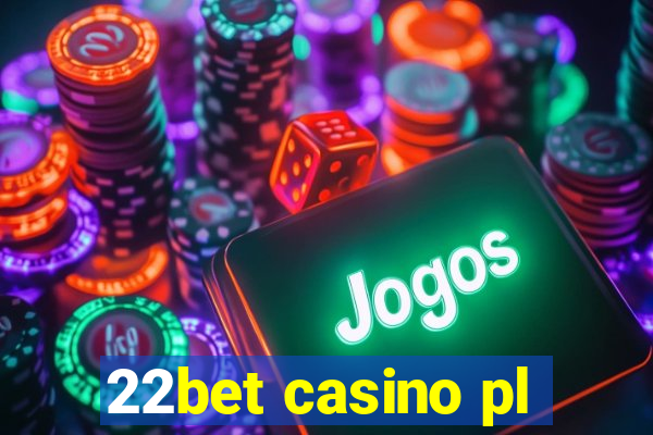 22bet casino pl