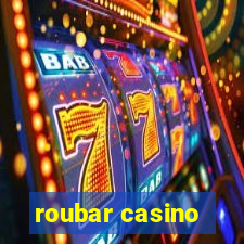 roubar casino