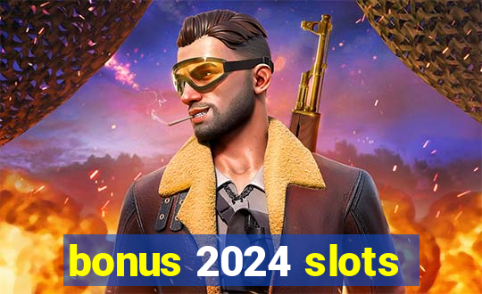 bonus 2024 slots