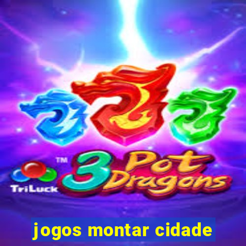 jogos montar cidade