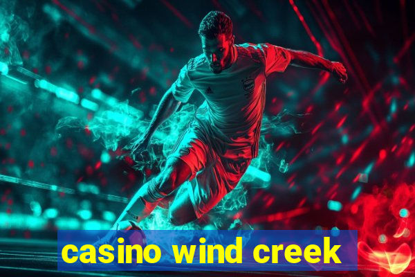 casino wind creek