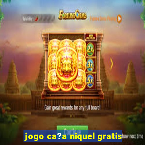 jogo ca?a niquel gratis