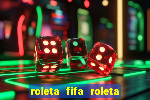 roleta fifa roleta times fifa 22