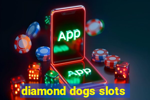 diamond dogs slots