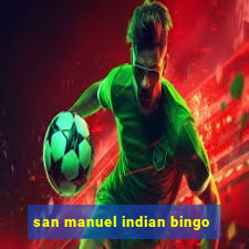 san manuel indian bingo