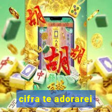 cifra te adorarei