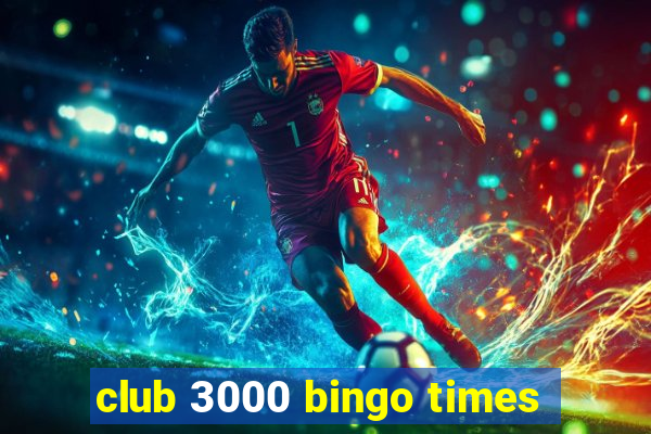 club 3000 bingo times