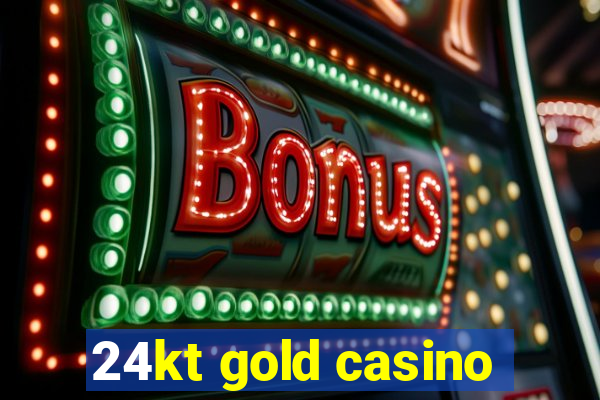 24kt gold casino