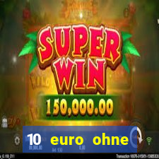 10 euro ohne einzahlung casino