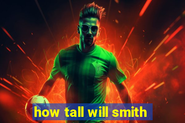 how tall will smith