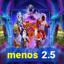 menos 2.5