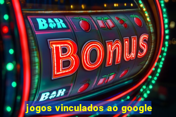 jogos vinculados ao google