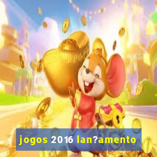 jogos 2016 lan?amento