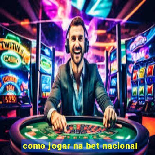 como jogar na bet nacional