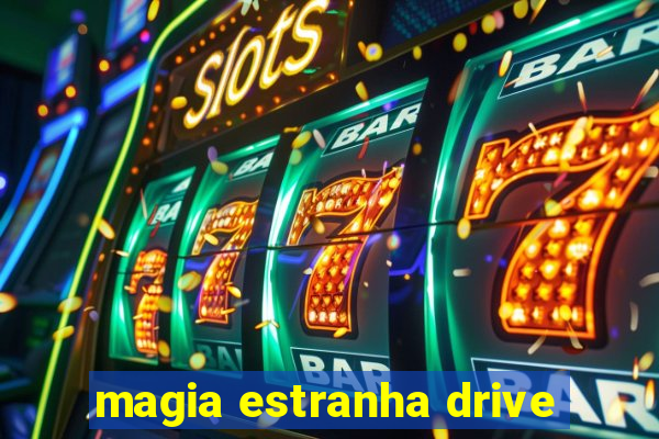 magia estranha drive