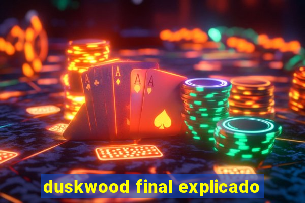 duskwood final explicado